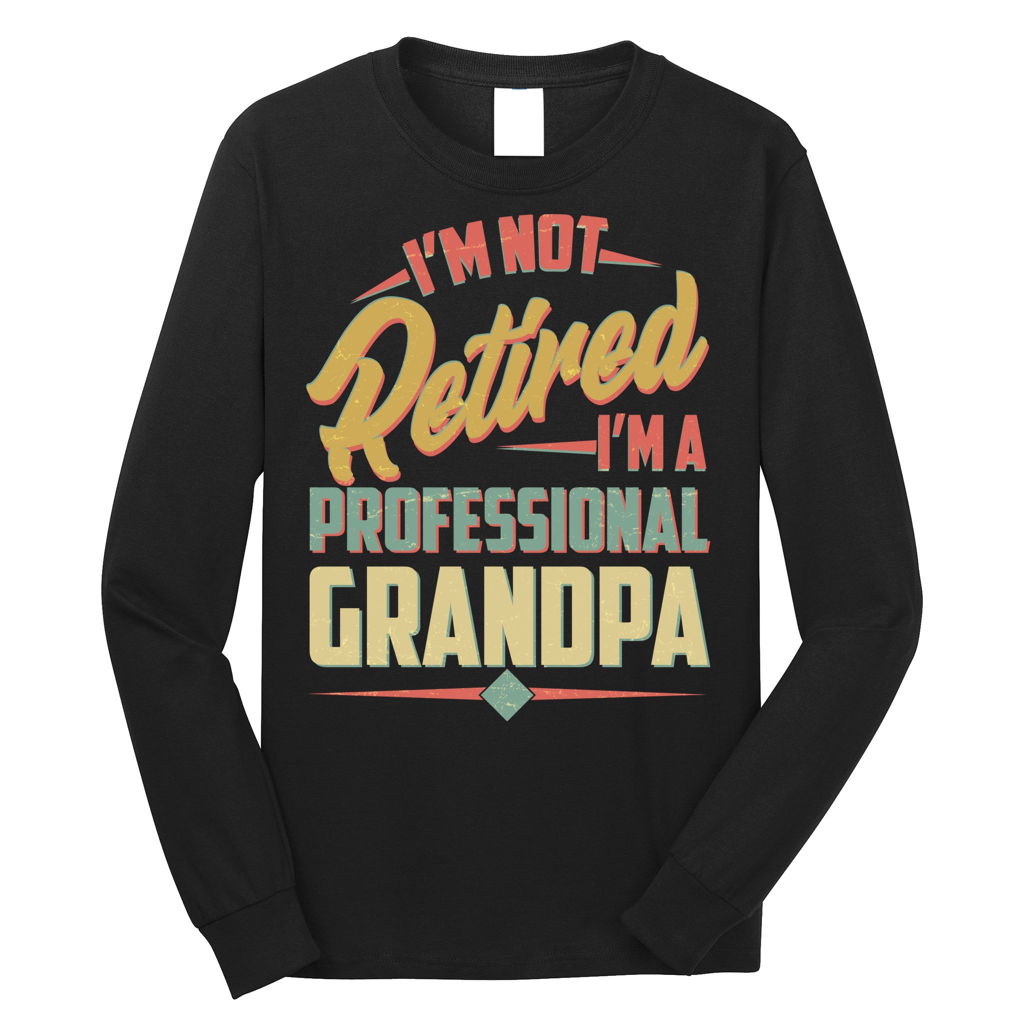 I'm Not Retired I'm A Professional Grandpa Vintage Long Sleeve Shirt