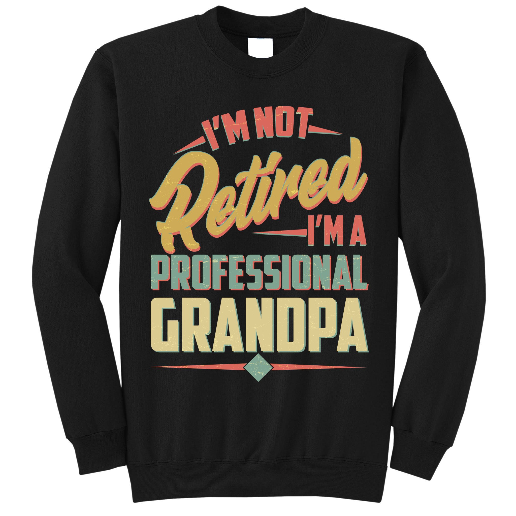 I'm Not Retired I'm A Professional Grandpa Vintage Tall Sweatshirt