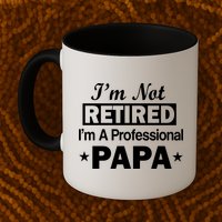 I'm Not Retired I'm A Professional Papa Mug