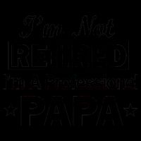 I'm Not Retired I'm A Professional Papa Mug
