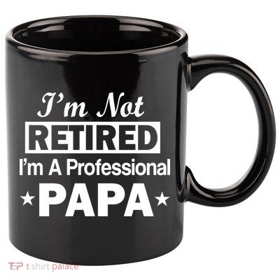 I'm Not Retired I'm A Professional Papa 11oz C Handle Ceramic Mug