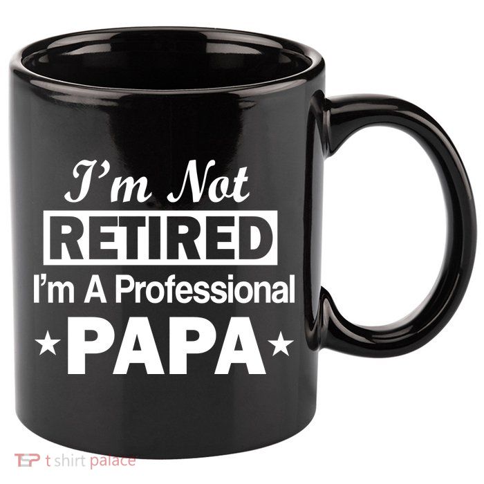 I'm Not Retired I'm A Professional Papa 11oz C Handle Ceramic Mug