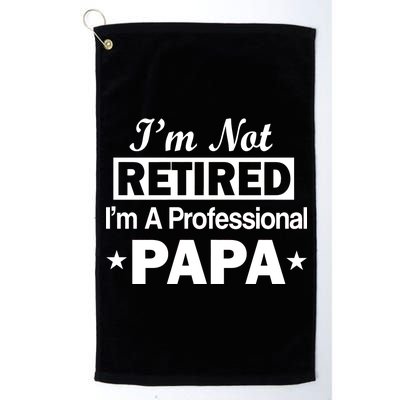 I'm Not Retired I'm A Professional Papa Platinum Collection Golf Towel