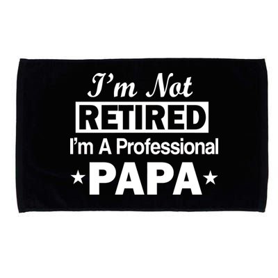 I'm Not Retired I'm A Professional Papa Microfiber Hand Towel