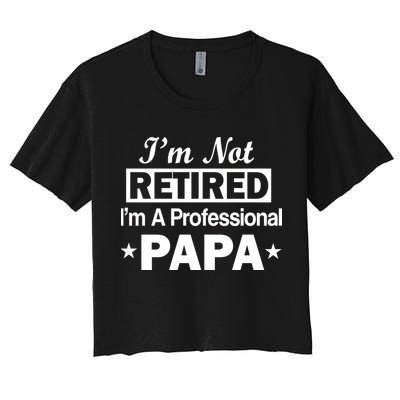I'm Not Retired I'm A Professional Papa Crop Top