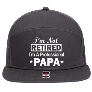 I'm Not Retired I'm A Professional Papa 7 Panel Mesh Trucker Snapback Hat