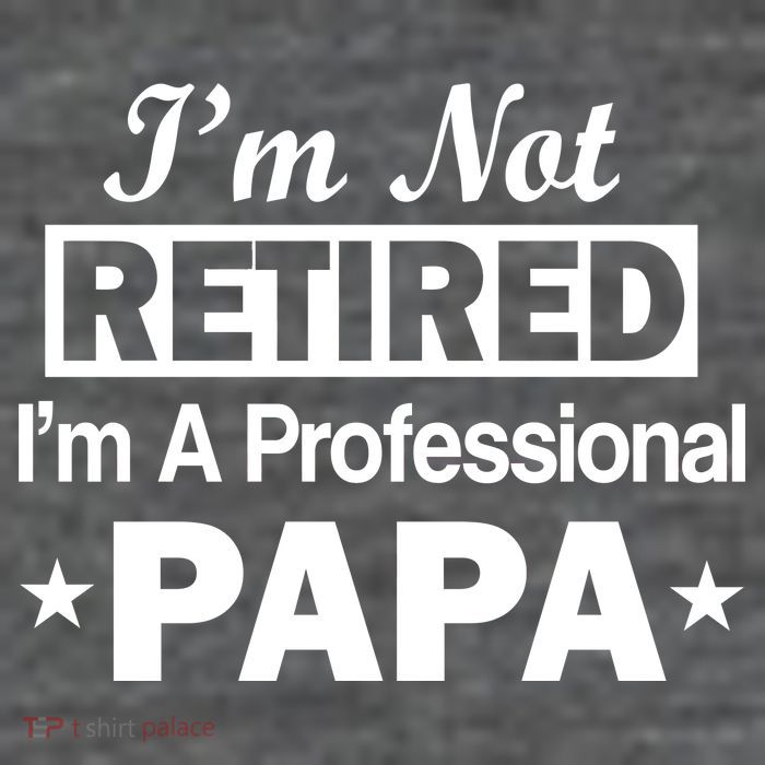 I'm Not Retired I'm A Professional Papa Button