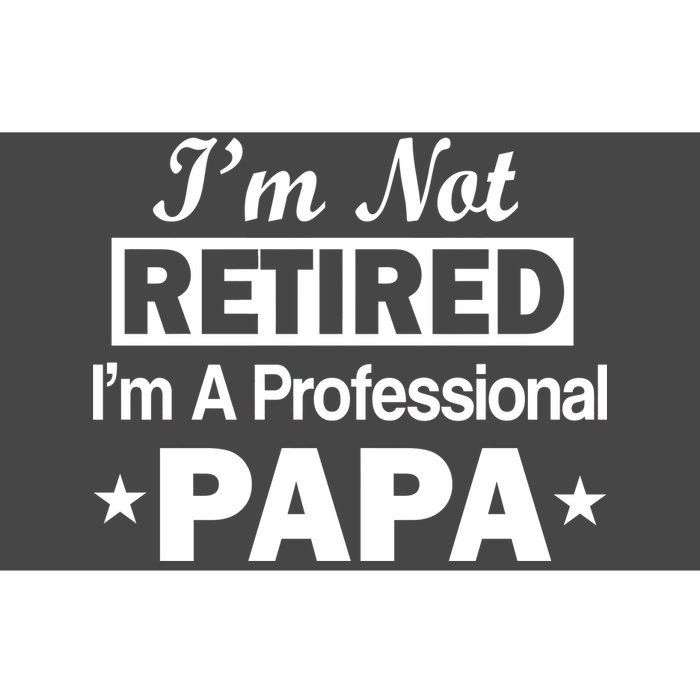 I'm Not Retired I'm A Professional Papa Bumper Sticker