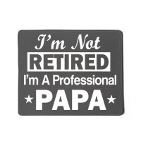 I'm Not Retired I'm A Professional Papa Mousepad