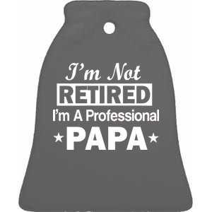 I'm Not Retired I'm A Professional Papa Ceramic Bell Ornament