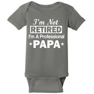 I'm Not Retired I'm A Professional Papa Baby Bodysuit