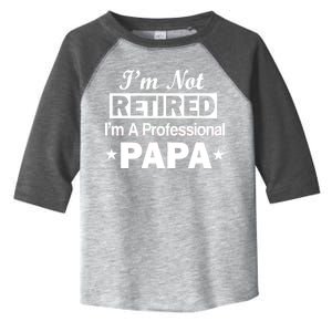 I'm Not Retired I'm A Professional Papa Toddler Fine Jersey T-Shirt