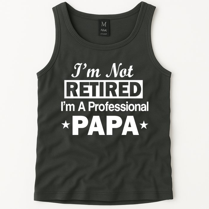 I'm Not Retired I'm A Professional Papa Tank Top