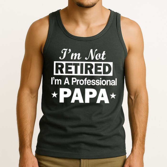 I'm Not Retired I'm A Professional Papa Tank Top