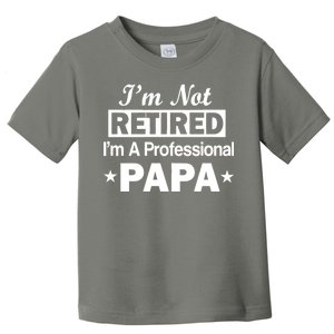 I'm Not Retired I'm A Professional Papa Toddler T-Shirt