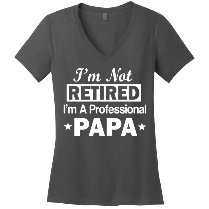 I'm Not Retired I'm A Professional Papa Women's V-Neck T-Shirt
