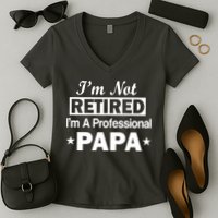 I'm Not Retired I'm A Professional Papa Women's V-Neck T-Shirt