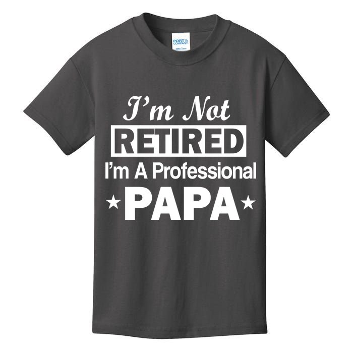 I'm Not Retired I'm A Professional Papa Kids T-Shirt