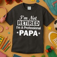 I'm Not Retired I'm A Professional Papa Kids T-Shirt