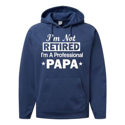 I'm Not Retired I'm A Professional Papa Performance Fleece Hoodie