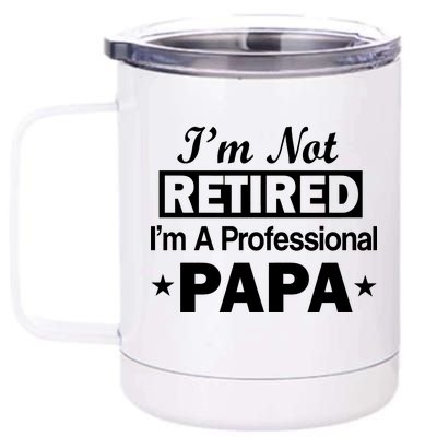 I'm Not Retired I'm A Professional Papa 12 oz Stainless Steel Tumbler Cup