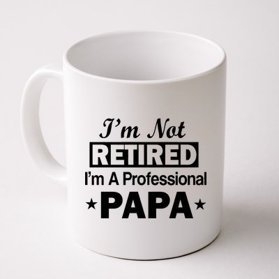 I'm Not Retired I'm A Professional Papa Coffee Mug