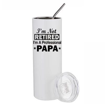 I'm Not Retired I'm A Professional Papa Stainless Steel Tumbler