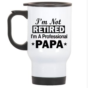 I'm Not Retired I'm A Professional Papa Stainless Steel Travel Mug