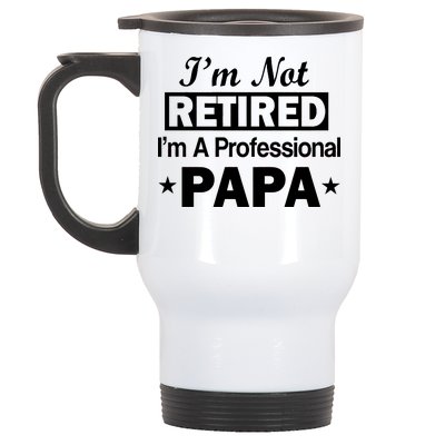 I'm Not Retired I'm A Professional Papa Stainless Steel Travel Mug