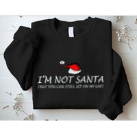 I'm Not Santa, But You Can Sit On My Lap Sweatshirt
