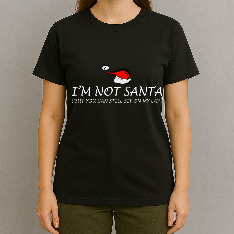 I'm Not Santa, But You Can Sit On My Lap T-Shirt