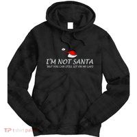 I'm Not Santa, But You Can Sit On My Lap Tie Dye Hoodie