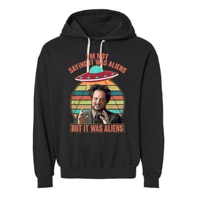 I'm Not Saying It Was Aliens But It Was Aliens Garment-Dyed Fleece Hoodie