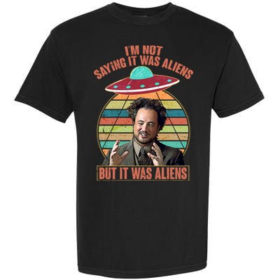 I'm Not Saying It Was Aliens But It Was Aliens Garment-Dyed Heavyweight T-Shirt