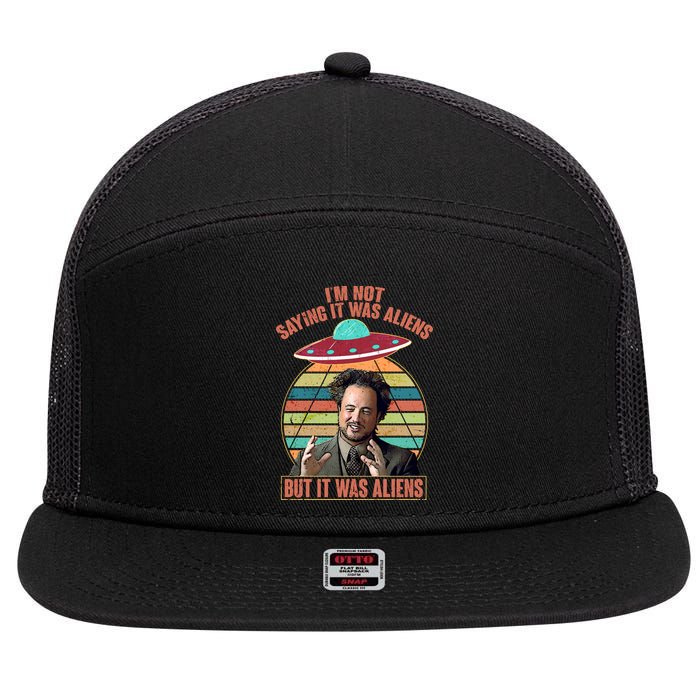 I'm Not Saying It Was Aliens But It Was Aliens 7 Panel Mesh Trucker Snapback Hat