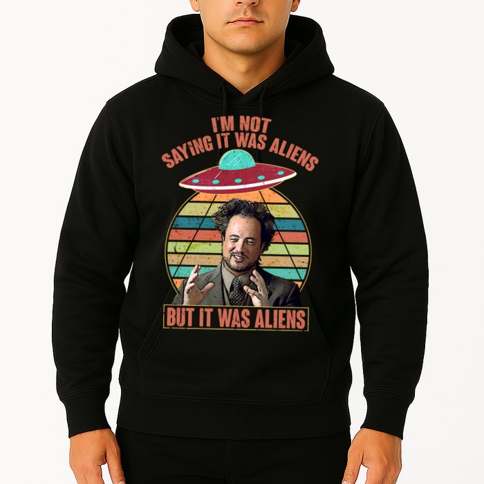 I'm Not Saying It Was Aliens But It Was Aliens Hoodie