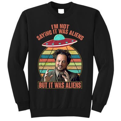 I'm Not Saying It Was Aliens But It Was Aliens Sweatshirt