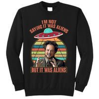 I'm Not Saying It Was Aliens But It Was Aliens Sweatshirt