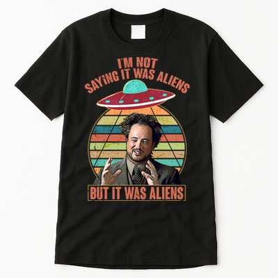 I'm Not Saying It Was Aliens But It Was Aliens Tall T-Shirt