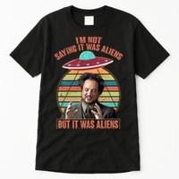 I'm Not Saying It Was Aliens But It Was Aliens Tall T-Shirt
