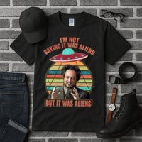 I'm Not Saying It Was Aliens But It Was Aliens Tall T-Shirt