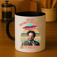 I'm Not Saying It Was Aliens But It Was Aliens Mug