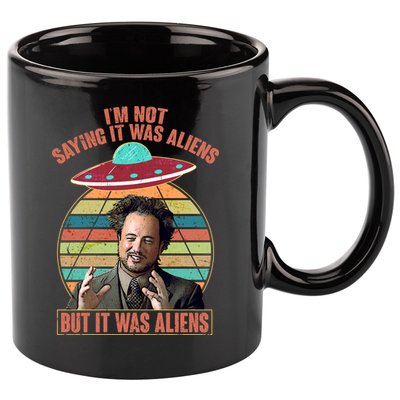 I'm Not Saying It Was Aliens But It Was Aliens 11oz C Handle Ceramic Mug
