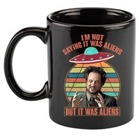 I'm Not Saying It Was Aliens But It Was Aliens 11oz C Handle Ceramic Mug
