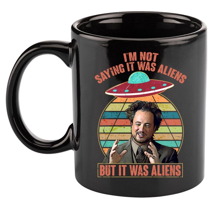 I'm Not Saying It Was Aliens But It Was Aliens 11oz C Handle Ceramic Mug
