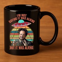 I'm Not Saying It Was Aliens But It Was Aliens 11oz C Handle Ceramic Mug