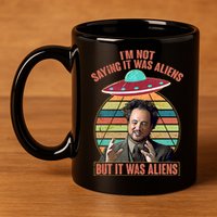 I'm Not Saying It Was Aliens But It Was Aliens 11oz C Handle Ceramic Mug