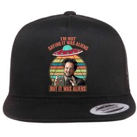 I'm Not Saying It Was Aliens But It Was Aliens Flatbill Hat