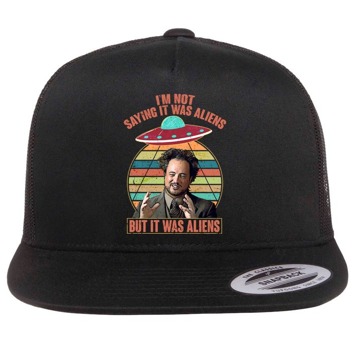 I'm Not Saying It Was Aliens But It Was Aliens Flatbill Hat