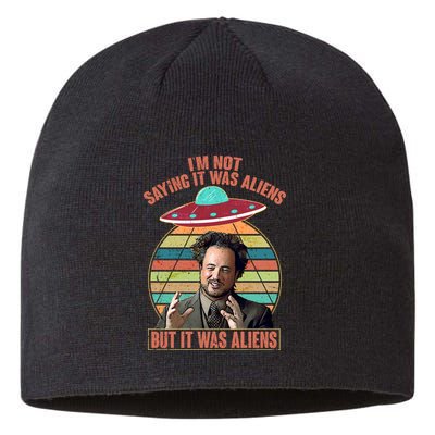 I'm Not Saying It Was Aliens But It Was Aliens Sustainable Beanie